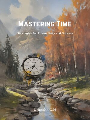 cover image of Mastering Time- Strategies for Productivity and Success